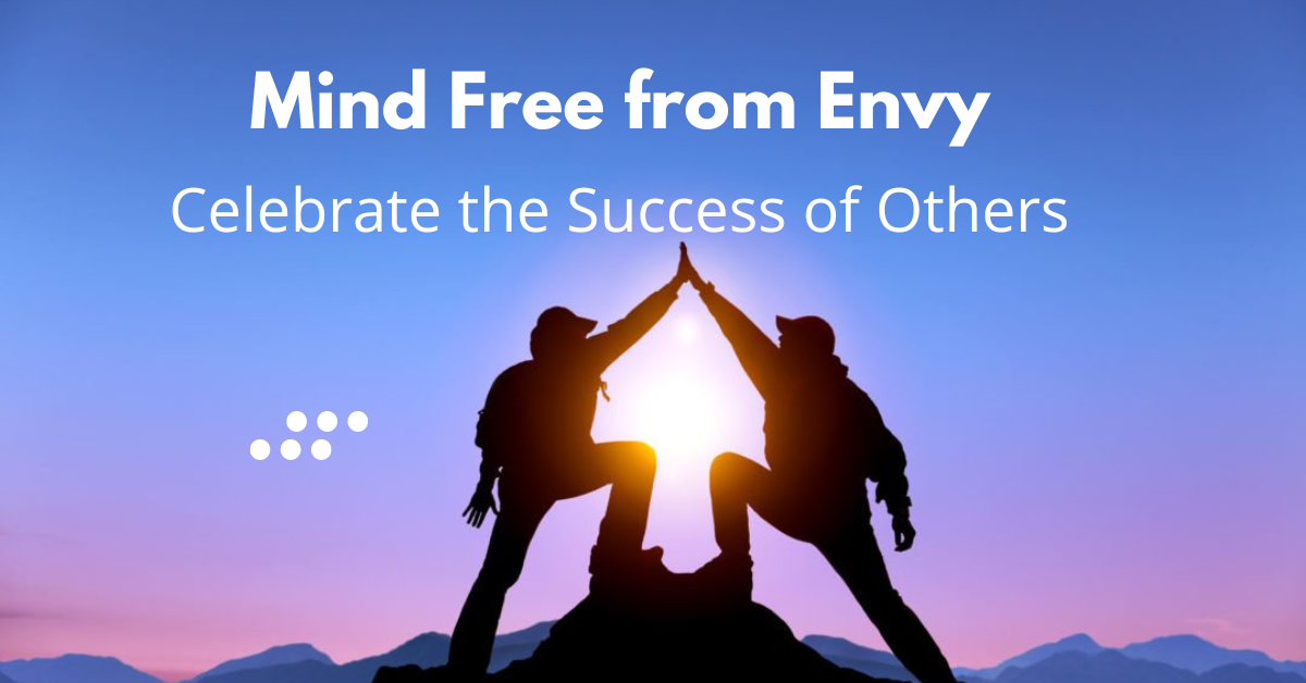 Celebrate the Success of Others A Mind Free from Envy